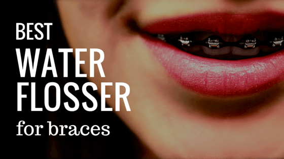best water flosser for braces